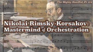 Nikolai Rimsky-Korsakov: Mastermind of Orchestration [The Mighty Handful, Pt. 6/6]