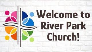 River Park Church Sunday Service for May 11, 2025