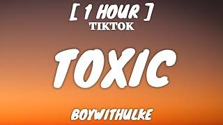 BoyWithUke - Toxic (Lyrics) [1 Hour Loop] "All my friends are toxic" [TikTok Song]