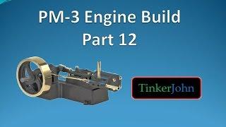 Part 12- PM #3 Steam Engine-Machining and Assembly