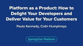 Platform as a Product: How to Delight Your Developers and Deliver Value for Your Customers