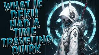 What If Deku Had Time-Traveling Quirk l Part 1