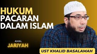 HUKUM PACARAN DALAM ISLAM || USTADZ KHALID BASALAMAH