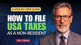 How to File Your US Taxes as a Non-Resident: A Step-by-Step Guide | Know everything about US Taxes