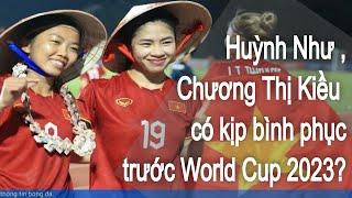 Huỳnh Như và Chương Thị Kiều có kịp bình phục trước World Cup 2023? | BÓNG ĐÁ 24H NEWS