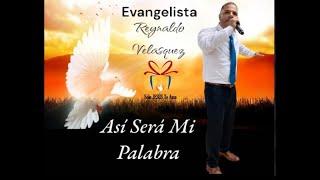Asi sera mi palabra:  Reynaldo Velasquez   (evangelista-pastor)