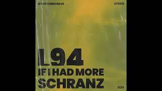 L94 - IF I HAD MORE SCHRANZ [Free Download]