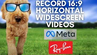 Ray-Ban Meta AI Glasses How to Record 16:9 Horizontal Widescreen Video