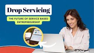 Drop Servicing: The Future of Service-Based Entrepreneurship #dropservicing #entrepreneurs