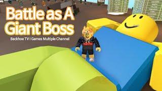 Roblox Battle As A Giant Boss Game Play! I Backhoe TV