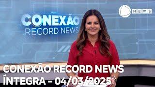 Conexão Record News - 04/03/2025