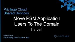 #5 - CyberArk Privilege Cloud | Move PSM Application Users To The Domain Level