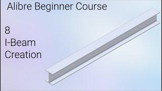 Modeling a Solid I-Beam | Alibre Beginner Course #8