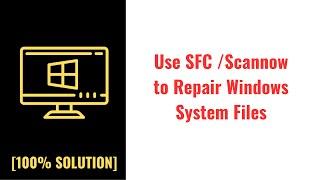 Use SFC /Scannow to Repair Windows System Files