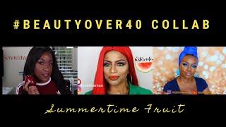 #BeautyOver40Collab July Summertime Fruit Theme