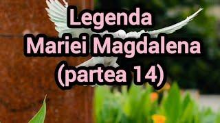 Legenda Mariei Magdalena (partea 14)