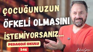 Pedagoji Okulu 246 - Çocuğunuzun Öfkeli Olmasını İstemiyorsanız