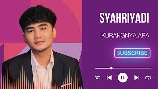 SYAHRIYADI ( KURANGNYA APA ) - Official Audio