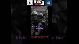 WHAM TALKS ELVIS PRESLEY INFLUENCE