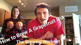 How To Brew A Grapefruit IPA!!