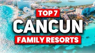 TOP 7 BEST All Inclusive Resorts in Cancun For FAMILIES (2024)