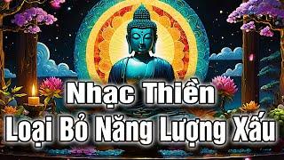 Nhạc Thiền - Loại Bỏ Năng Lượng Xấu | Thanh Tịnh Giúp Tĩnh Tâm - An Lạc