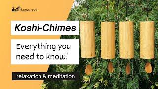 Everything about Koshi Chimes - with audio samples and information on how to best use them!