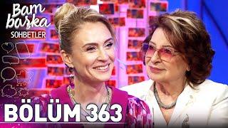 Bambaşka Sohbetler 363. Bölüm - Gülseren Budayıcıoğlu | "İnsanın Kendisini Tanıması Çok Zor"