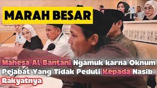 Marah Besar - Mahesa Al Bantani Ngamuk karna Oknum Pejabat Yang Tidak Perduli Kepada Rakyat