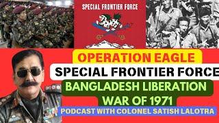 Bangladesh Liberation war 1971 Ops and the Special Frontier Force| Podcast with Colonel Lalotra