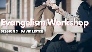 Evangelism Workshop: Session 3- David Lister