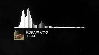 Kawayoz - ℙℍ𝕆͢͢͢ℕ𝕂