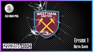 FM - Old Man Phil - FM24 Beta - West Ham [Ep 1] - A Very Different Team From Last Year - Here We Go!