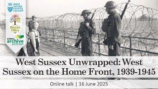 West Sussex Unwrapped: West Sussex on the Home Front, 1939-1945