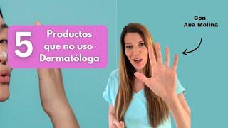 5 productos que no uso como Dermatóloga