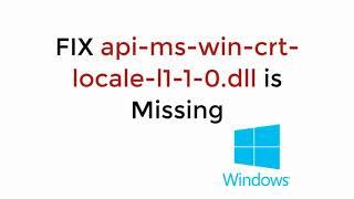 FIX api-ms-win-crt-locale-l1-1-0.dll is Missing Windows 10/8