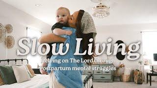 Slow Living Day’s in the Life | Relying on The Lord through Postpartum Mental Struggles