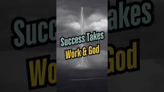 Success Takes Work and God