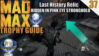 Lets Platinum MAD MAX  [ PART 37 ]  FINAL HIDDEN HISTORY RELIC IN PINK EYE STRONGHOLD