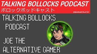 Joe The Alternative Gamer - Talking Bollocks Podcast #01 [Full]