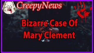 Mary Clement - Not So Innocent After All | CreepyNews