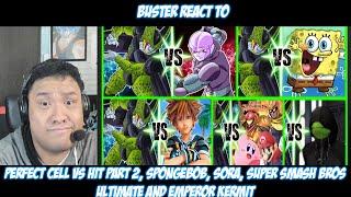 Buster Reacts to | Perfect Cell Vs Hit part 2, Spongebob, Sora, SSB Ultimate and Emperor Kermit