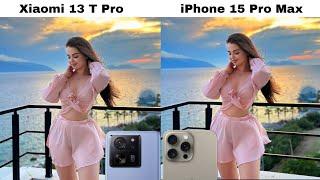 Xiaomi 13 T Pro vs iPhone 15 Pro Max Camera Test Comparison