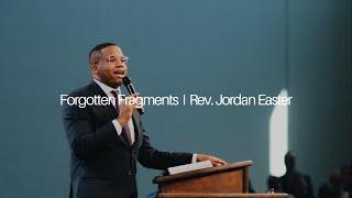 Forgotten Fragments | Rev. Jordan Easter