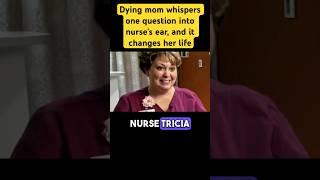 Dying mom whispers one question into nurse's ear, and it changes her entire life