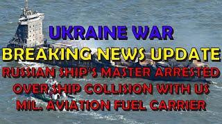 Ukraine War BREAKING NEWS (20250312): Russian Ship's Master Arrested over Collision w/ US Ship