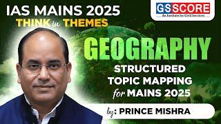 IAS Mains 2025: Think in Themes | Structured Mapping for GS Mains | Geography | Prince Mishra