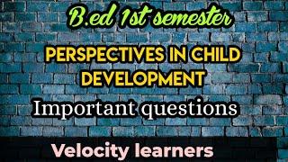 B.ed 1st semester perspectives in child development important questions @velocitylearners