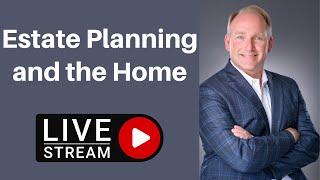 Estate Planning and the Home