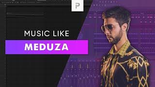 HOW TO MAKE A HIT LIKE MEDUZA! 